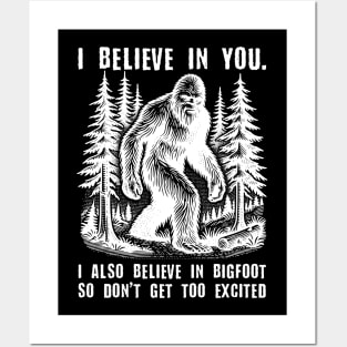 I Believe In You but I Also Believe In Bigfoot Posters and Art